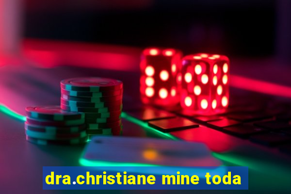 dra.christiane mine toda